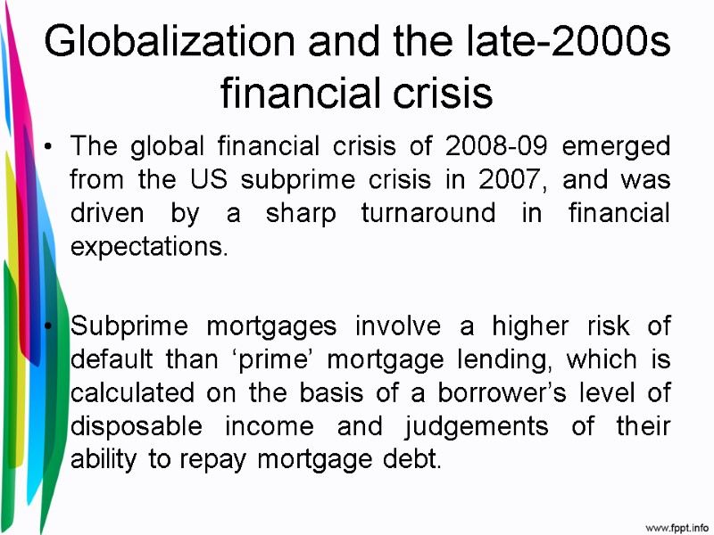 Globalization and the late-2000s financial crisis The global financial crisis of 2008-09 emerged from